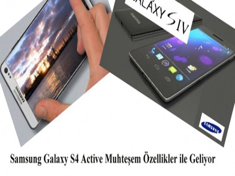 Samsung Galaxy S4 Active Muhteşem Özellikler ile Geliyor